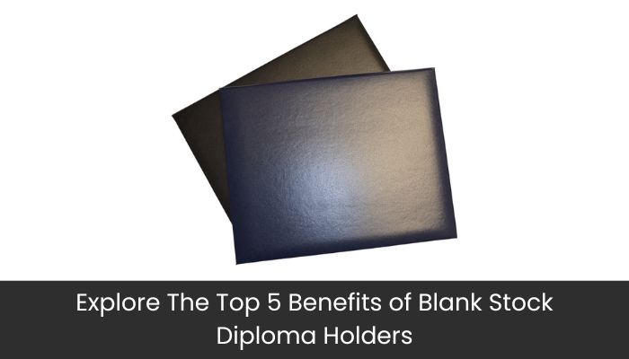 Explore The Top 5 Benefits of Blank Stock Diploma Holders